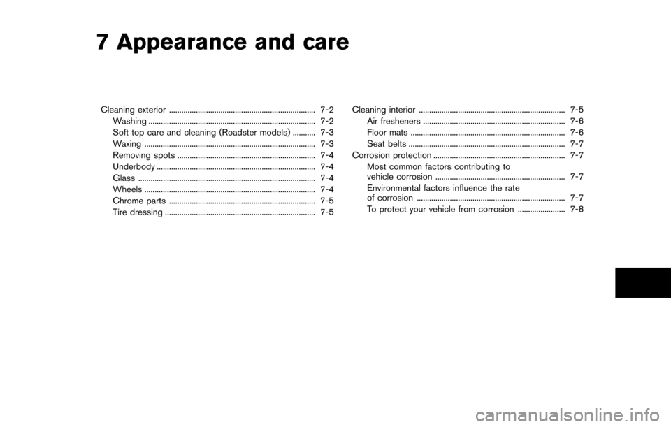 NISSAN 370Z ROADSTER 2016 Z34 Owners Manual 7 Appearance and care
Cleaning exterior ....................................................................... 7-2Washing ........................................................................\
...