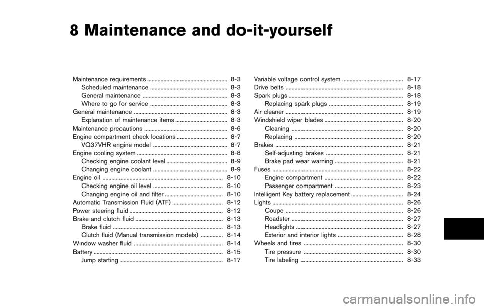 NISSAN 370Z ROADSTER 2016 Z34 Service Manual 8 Maintenance and do-it-yourself
Maintenance requirements ...................................................... 8-3Scheduled maintenance .................................................... 8-3
Gener