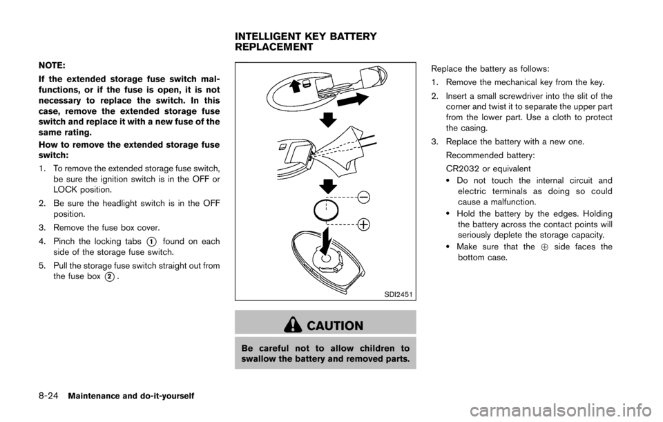 NISSAN 370Z ROADSTER 2016 Z34 Owners Manual 8-24Maintenance and do-it-yourself
NOTE:
If the extended storage fuse switch mal-
functions, or if the fuse is open, it is not
necessary to replace the switch. In this
case, remove the extended storag NISSAN 370Z ROADSTER 2016 Z34 Owners Manual 8-24Maintenance and do-it-yourself
NOTE:
If the extended storage fuse switch mal-
functions, or if the fuse is open, it is not
necessary to replace the switch. In this
case, remove the extended storag