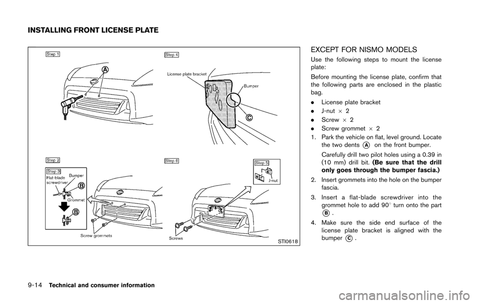 NISSAN 370Z ROADSTER 2016 Z34 Owners Manual 9-14Technical and consumer information
STI0618
EXCEPT FOR NISMO MODELS
Use the following steps to mount the license
plate:
Before mounting the license plate, confirm that
the following parts are enclo NISSAN 370Z ROADSTER 2016 Z34 Owners Manual 9-14Technical and consumer information
STI0618
EXCEPT FOR NISMO MODELS
Use the following steps to mount the license
plate:
Before mounting the license plate, confirm that
the following parts are enclo