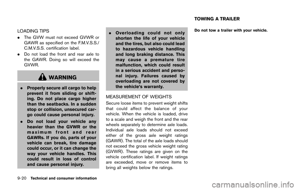 NISSAN 370Z ROADSTER 2016 Z34 Owners Manual 9-20Technical and consumer information
LOADING TIPS
.The GVW must not exceed GVWR or
GAWR as specified on the F.M.V.S.S./
C.M.V.S.S. certification label.
. Do not load the front and rear axle to
the G NISSAN 370Z ROADSTER 2016 Z34 Owners Manual 9-20Technical and consumer information
LOADING TIPS
.The GVW must not exceed GVWR or
GAWR as specified on the F.M.V.S.S./
C.M.V.S.S. certification label.
. Do not load the front and rear axle to
the G