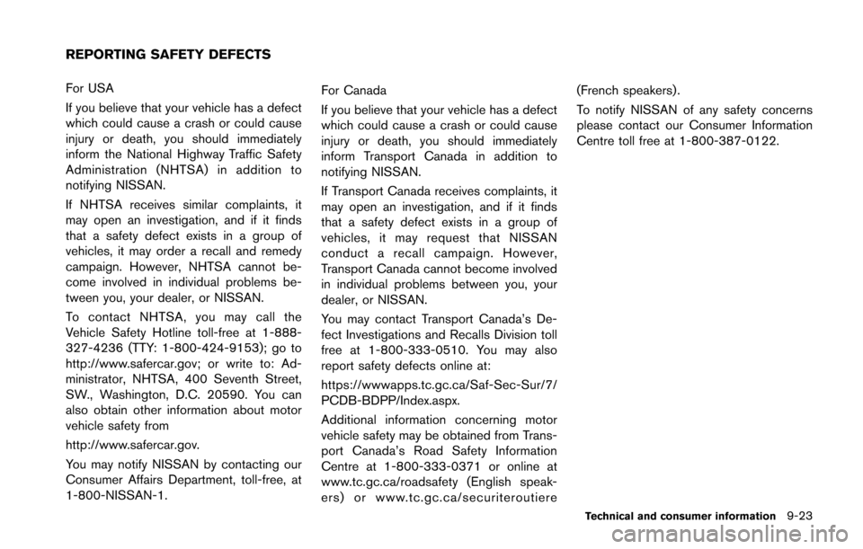 NISSAN 370Z ROADSTER 2016 Z34 Owners Manual For USA
If you believe that your vehicle has a defect
which could cause a crash or could cause
injury or death, you should immediately
inform the National Highway Traffic Safety
Administration (NHTSA) NISSAN 370Z ROADSTER 2016 Z34 Owners Manual For USA
If you believe that your vehicle has a defect
which could cause a crash or could cause
injury or death, you should immediately
inform the National Highway Traffic Safety
Administration (NHTSA)