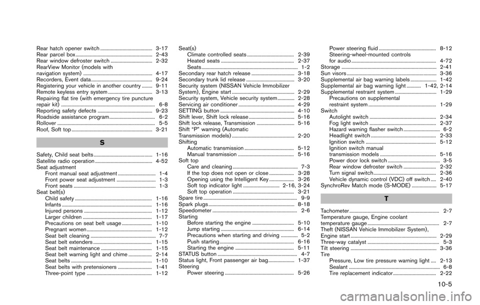 NISSAN 370Z ROADSTER 2016 Z34 Owners Manual Rear hatch opener switch ........................................ 3-17
Rear parcel box ........................................................... 2-43
Rear window defroster switch ...................