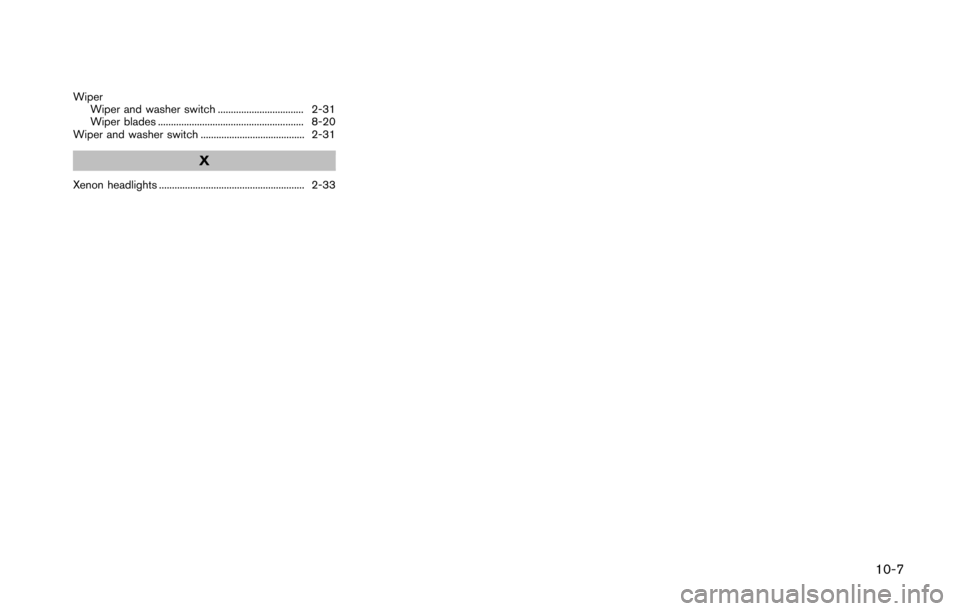 NISSAN 370Z ROADSTER 2016 Z34 Owners Manual WiperWiper and washer switch ................................. 2-31
Wiper blades ........................................................ 8-20
Wiper and washer switch .................................