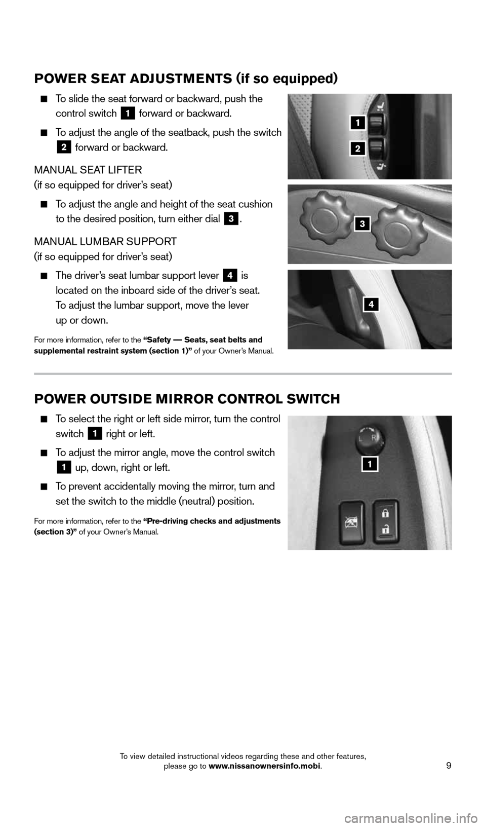 NISSAN 370Z ROADSTER 2016 Z34 Quick Reference Guide 9
POWER SEAT ADJUSTMENTS (if so equipped)
To slide the seat forward or backward, push the
control switch
1 forward or backward.
To adjust the angle of the seatback, push the switch
2 f NISSAN 370Z ROADSTER 2016 Z34 Quick Reference Guide 9
POWER SEAT ADJUSTMENTS (if so equipped)
To slide the seat forward or backward, push the
control switch
1 forward or backward.
To adjust the angle of the seatback, push the switch
2 f