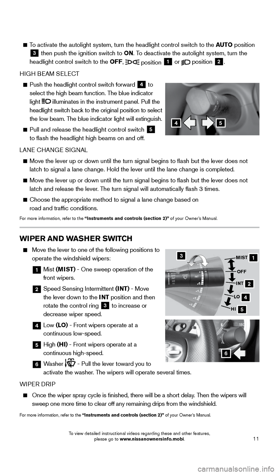NISSAN 370Z ROADSTER 2016 Z34 Quick Reference Guide 11
To activate the autolight system, turn the headlight control switch to the AUTO position
3 then push the ignition switch to ON. To deactivate the autolight system, turn the
headlight contro NISSAN 370Z ROADSTER 2016 Z34 Quick Reference Guide 11
To activate the autolight system, turn the headlight control switch to the AUTO position
3 then push the ignition switch to ON. To deactivate the autolight system, turn the
headlight contro