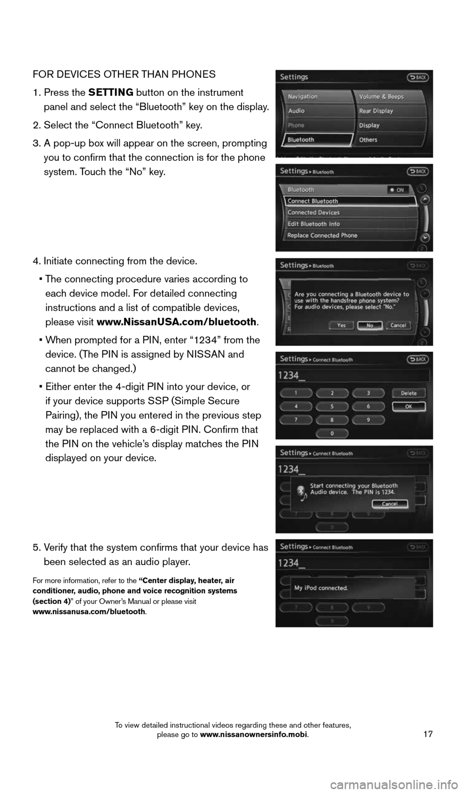 NISSAN 370Z ROADSTER 2016 Z34 Quick Reference Guide 17
FOR DEVICES OTHER THAN PHONES
1.  Press the SETTING button on the instrument 
panel and select the “Bluetooth” key on the display.
2. Select the “Connect Bluetooth” key.
3.   A pop-up box w