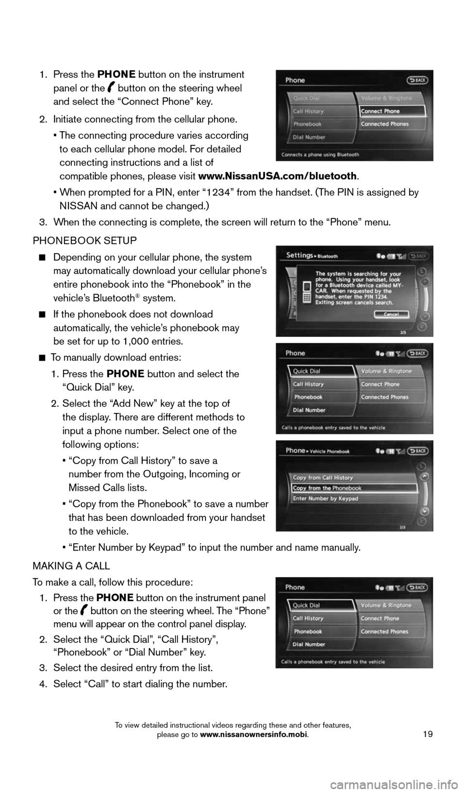 NISSAN 370Z ROADSTER 2016 Z34 Quick Reference Guide 19
1. Press the PHONE button on the instrument
panel or the
button on the steering wheel
and select the “Connect Phone” key.
2. Initiate connecting from the cellular phone.
• NISSAN 370Z ROADSTER 2016 Z34 Quick Reference Guide 19
1. Press the PHONE button on the instrument
panel or the
button on the steering wheel
and select the “Connect Phone” key.
2. Initiate connecting from the cellular phone.
•