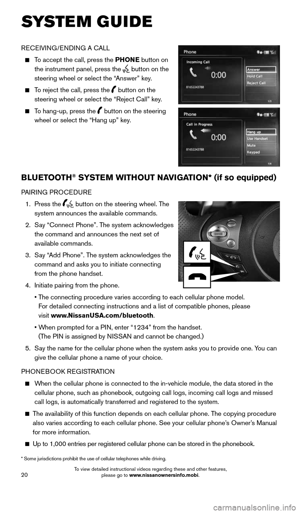 NISSAN 370Z ROADSTER 2016 Z34 Quick Reference Guide 20
SYSTEM GUIDE
RECEIVING/ENDING A CALL
To accept the call, press the PHONE button on
the instrument panel, press the
button on the
steering wheel or select the “Answer” key.
To r NISSAN 370Z ROADSTER 2016 Z34 Quick Reference Guide 20
SYSTEM GUIDE
RECEIVING/ENDING A CALL
To accept the call, press the PHONE button on
the instrument panel, press the
button on the
steering wheel or select the “Answer” key.
To r