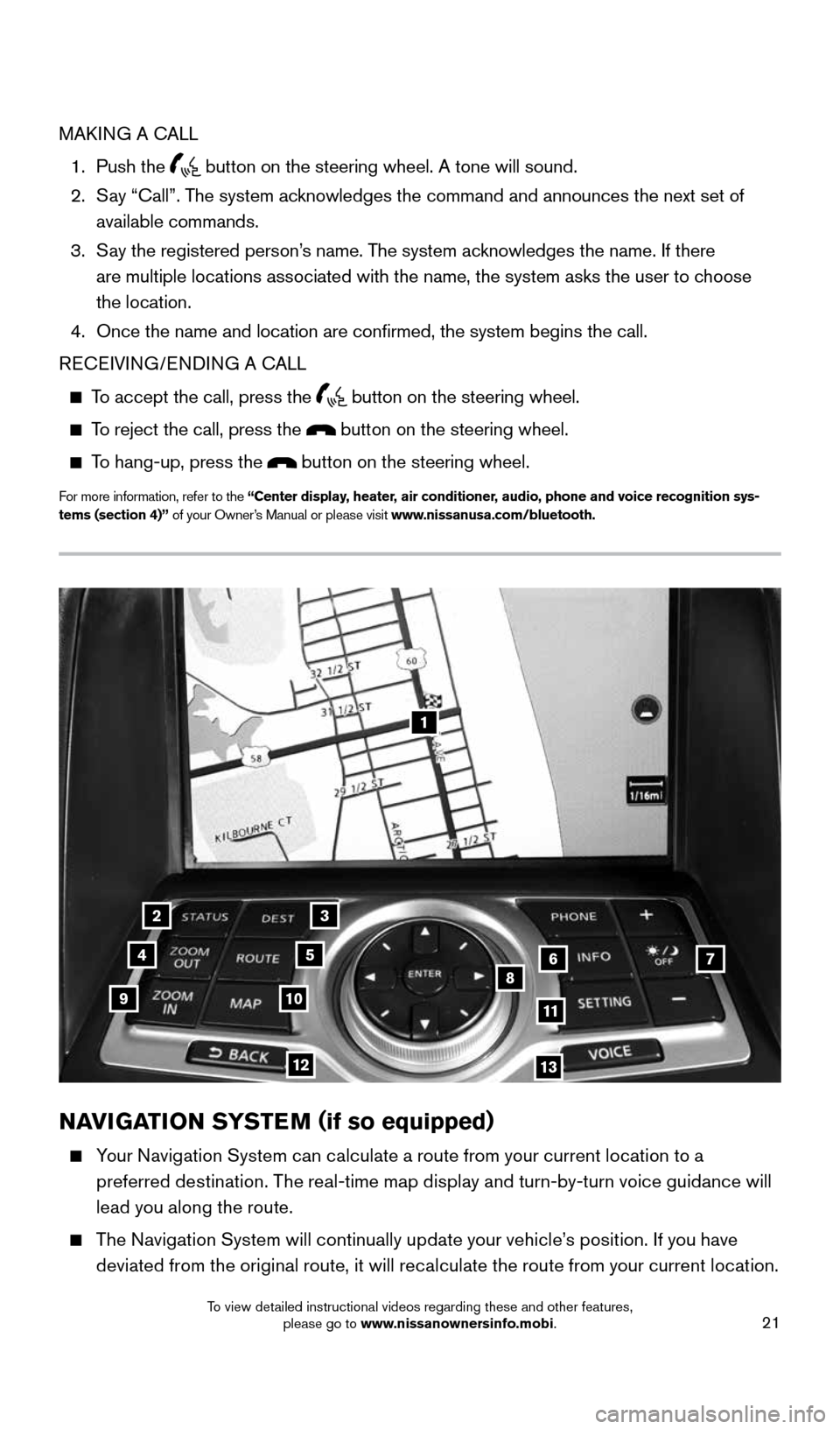 NISSAN 370Z ROADSTER 2016 Z34 Quick Reference Guide 21
1
23
4567891011
1213
NAVIGATION SYSTEM (if so equipped)
Your Navigation System can calculate a route from your current location to a
preferred destination. The real-time map display and turn- NISSAN 370Z ROADSTER 2016 Z34 Quick Reference Guide 21
1
23
4567891011
1213
NAVIGATION SYSTEM (if so equipped)
Your Navigation System can calculate a route from your current location to a
preferred destination. The real-time map display and turn-