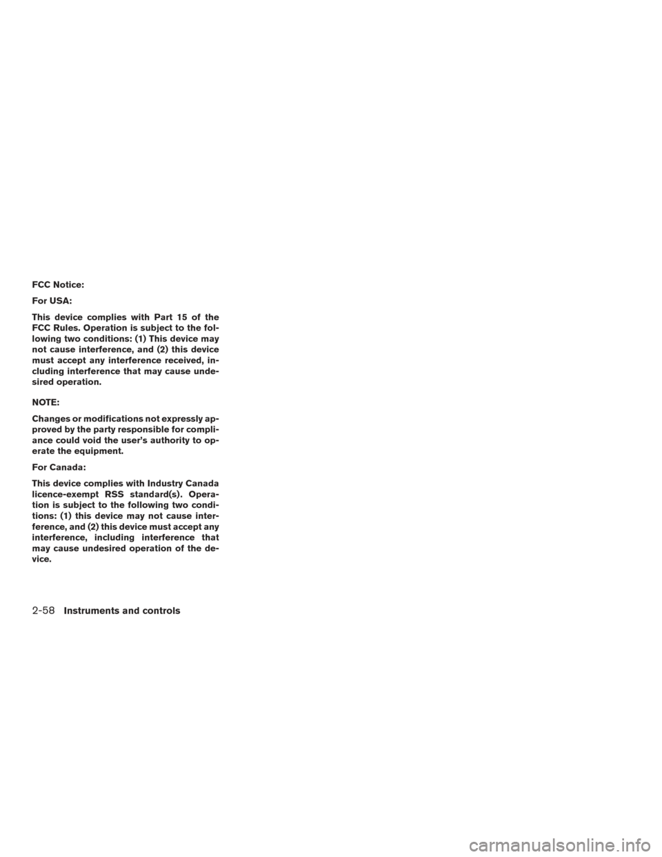 NISSAN FRONTIER 2016 D23 / 3.G Owners Manual FCC Notice:
For USA:
This device complies with Part 15 of the
FCC Rules. Operation is subject to the fol-
lowing two conditions: (1) This device may
not cause interference, and (2) this device
must ac