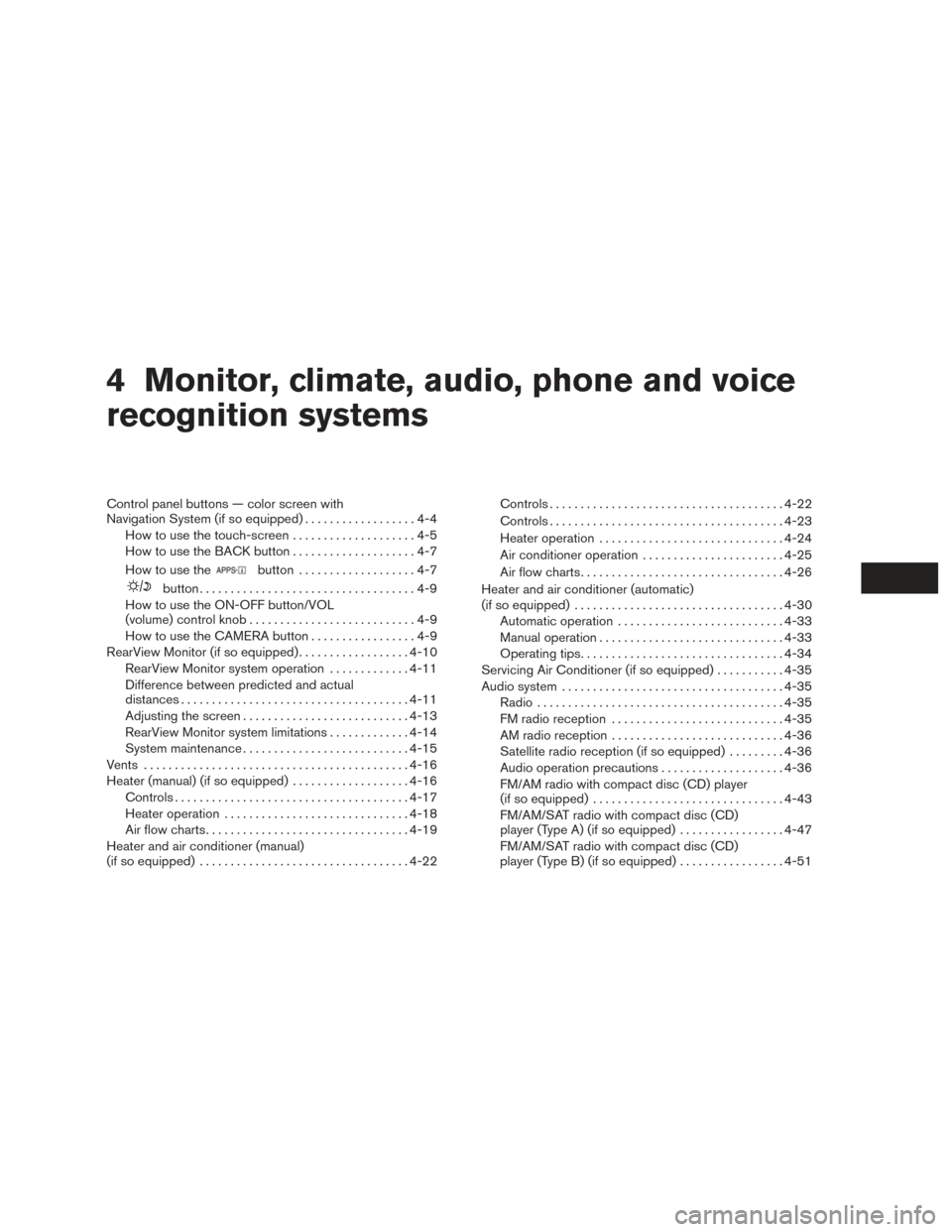 NISSAN FRONTIER 2016 D23 / 3.G Owners Manual 4 Monitor, climate, audio, phone and voice
recognition systems
Control panel buttons — color screen with
Navigation System (if so equipped)..................4-4
How to use the touch-screen . . .....
