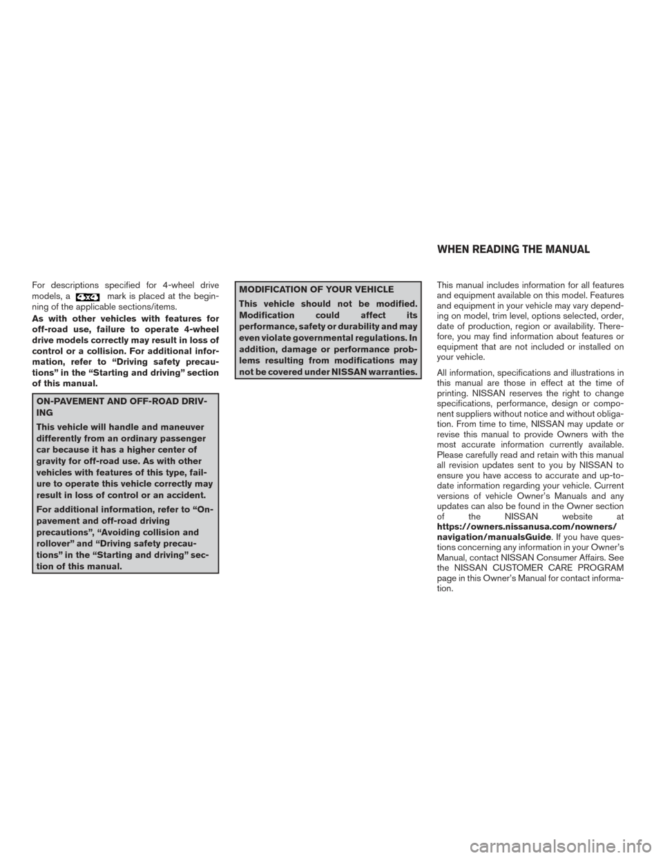 NISSAN FRONTIER 2016 D23 / 3.G Owners Manual For descriptions specified for 4-wheel drive
models, amark is placed at the begin-
ning of the applicable sections/items.
As with other vehicles with features for
off-road use, failure to operate 4-wh NISSAN FRONTIER 2016 D23 / 3.G Owners Manual For descriptions specified for 4-wheel drive
models, amark is placed at the begin-
ning of the applicable sections/items.
As with other vehicles with features for
off-road use, failure to operate 4-wh