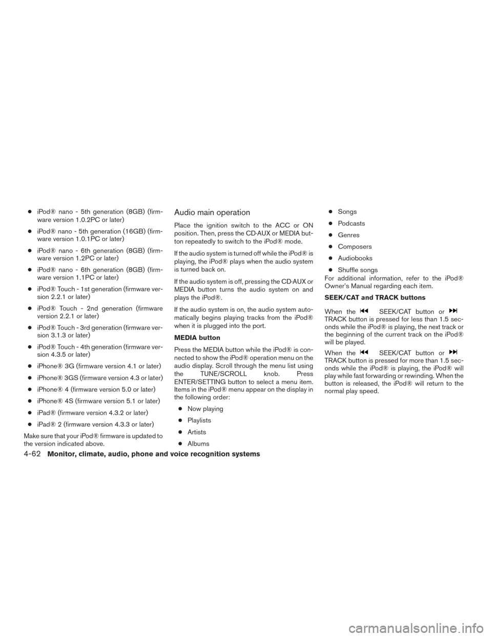 NISSAN FRONTIER 2016 D23 / 3.G Owners Manual ●iPod® nano - 5th generation (8GB) (firm-
ware version 1.0.2PC or later)
● iPod® nano - 5th generation (16GB) (firm-
ware version 1.0.1PC or later)
● iPod® nano - 6th generation (8GB) (firm-
NISSAN FRONTIER 2016 D23 / 3.G Owners Manual ●iPod® nano - 5th generation (8GB) (firm-
ware version 1.0.2PC or later)
● iPod® nano - 5th generation (16GB) (firm-
ware version 1.0.1PC or later)
● iPod® nano - 6th generation (8GB) (firm-