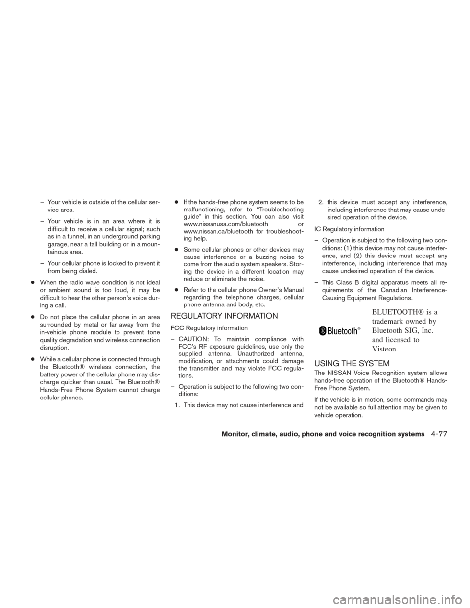 NISSAN FRONTIER 2016 D23 / 3.G Owners Manual – Your vehicle is outside of the cellular ser-vice area.
– Your vehicle is in an area where it is difficult to receive a cellular signal; such
as in a tunnel, in an underground parking
garage, nea NISSAN FRONTIER 2016 D23 / 3.G Owners Manual – Your vehicle is outside of the cellular ser-vice area.
– Your vehicle is in an area where it is difficult to receive a cellular signal; such
as in a tunnel, in an underground parking
garage, nea