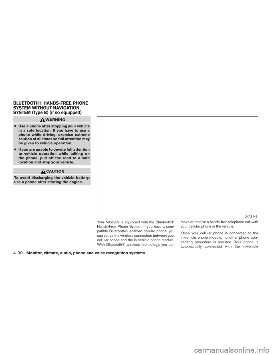 NISSAN FRONTIER 2016 D23 / 3.G User Guide WARNING
●Use a phone after stopping your vehicle
in a safe location. If you have to use a
phone while driving, exercise extreme
caution at all times so full attention may
be given to vehicle operati