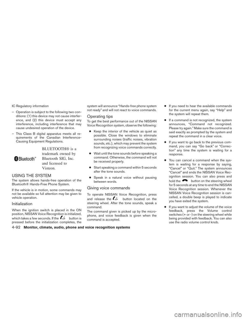 NISSAN FRONTIER 2016 D23 / 3.G Repair Manual IC Regulatory information
– Operation is subject to the following two con-ditions: (1) this device may not cause interfer-
ence, and (2) this device must accept any
interference, including interfere