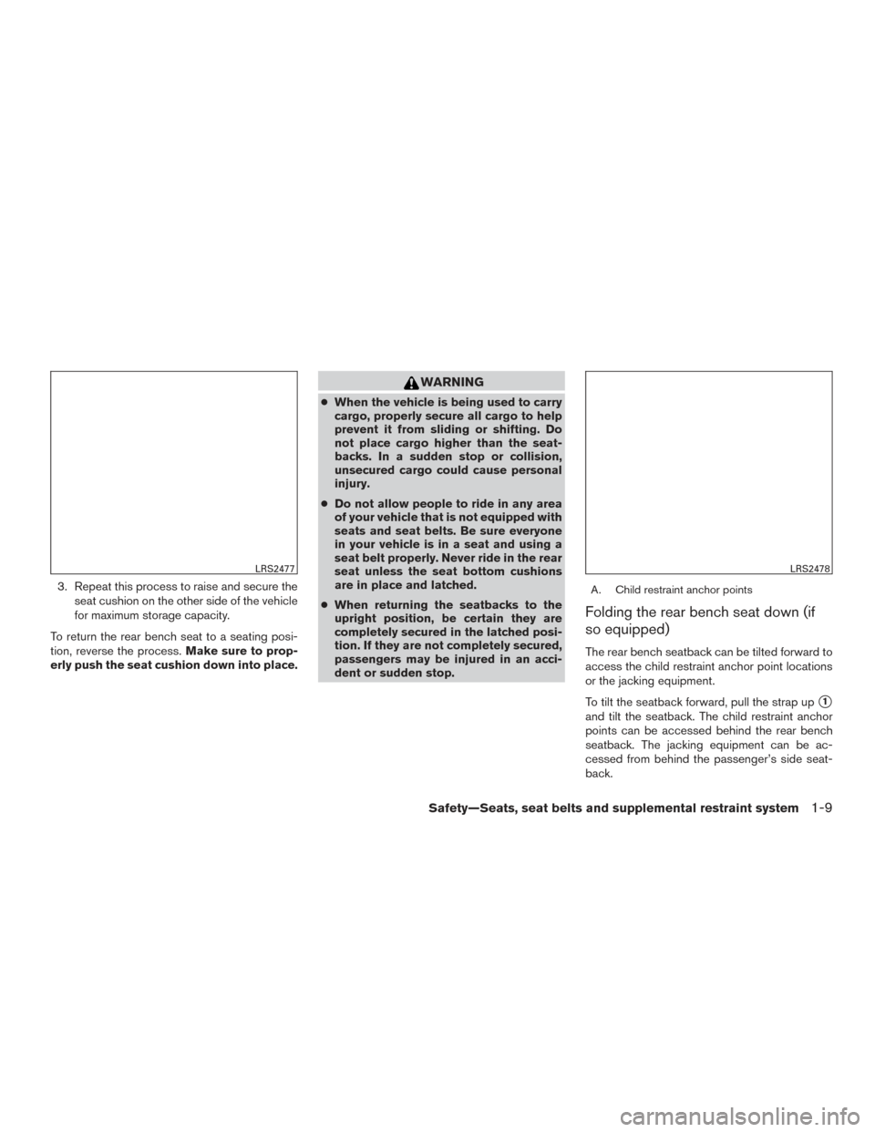 NISSAN FRONTIER 2016 D23 / 3.G Owners Manual 3. Repeat this process to raise and secure theseat cushion on the other side of the vehicle
for maximum storage capacity.
To return the rear bench seat to a seating posi-
tion, reverse the process. Ma NISSAN FRONTIER 2016 D23 / 3.G Owners Manual 3. Repeat this process to raise and secure theseat cushion on the other side of the vehicle
for maximum storage capacity.
To return the rear bench seat to a seating posi-
tion, reverse the process. Ma