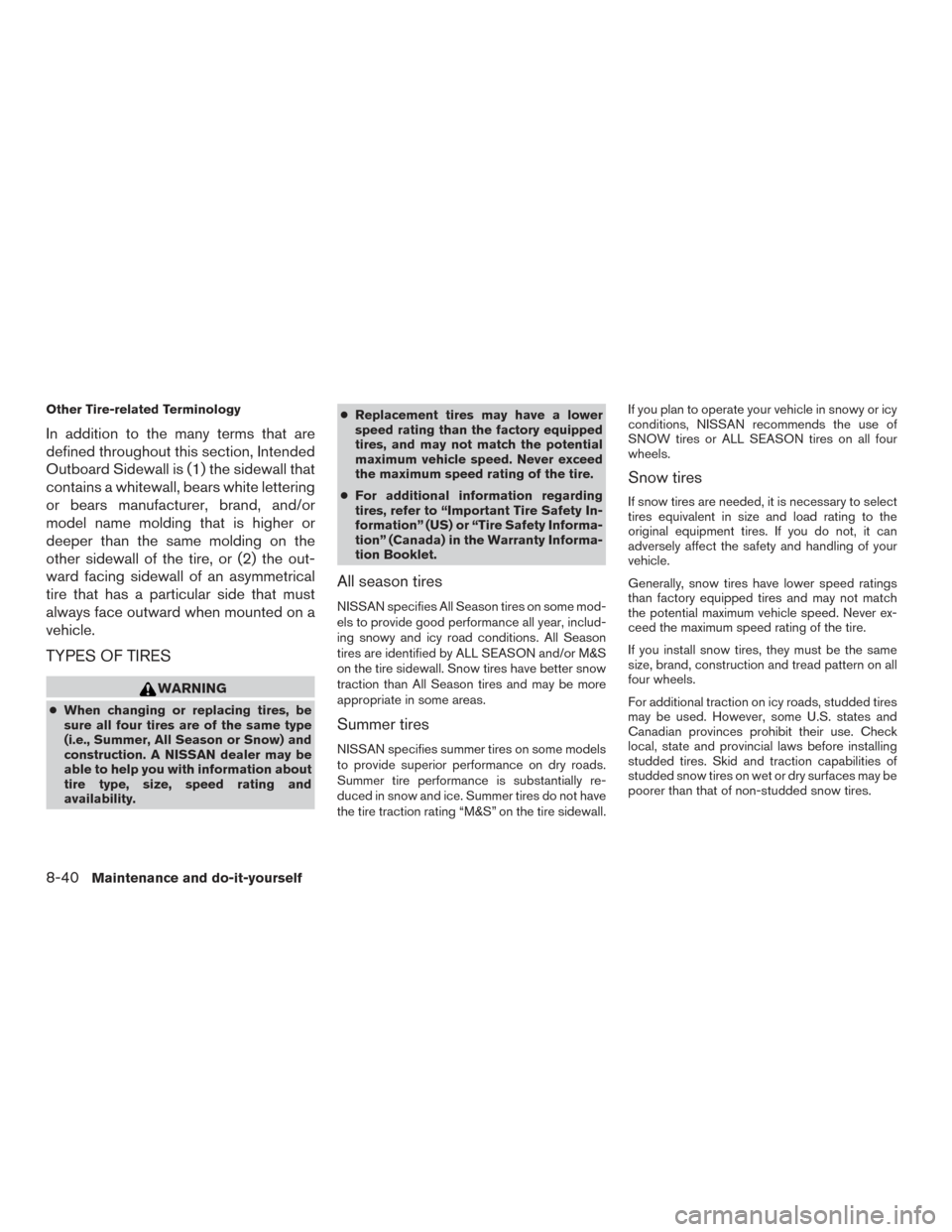 NISSAN FRONTIER 2016 D23 / 3.G Owners Manual Other Tire-related Terminology
In addition to the many terms that are
defined throughout this section, Intended
Outboard Sidewall is (1) the sidewall that
contains a whitewall, bears white lettering
o