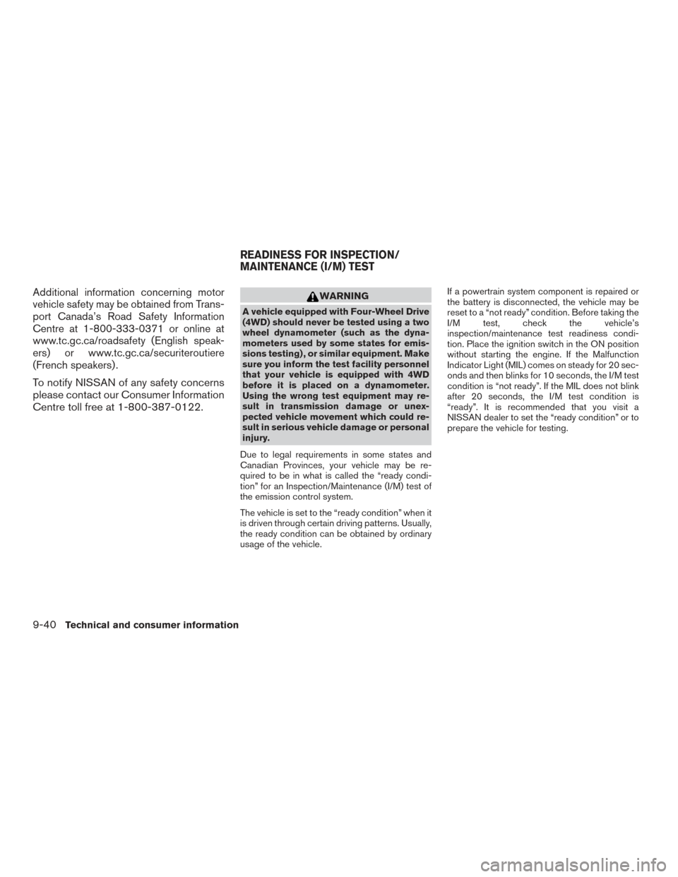 NISSAN FRONTIER 2016 D23 / 3.G Owners Manual Additional information concerning motor
vehicle safety may be obtained from Trans-
port Canada’s Road Safety Information
Centre at 1-800-333-0371 or online at
www.tc.gc.ca/roadsafety (English speak- NISSAN FRONTIER 2016 D23 / 3.G Owners Manual Additional information concerning motor
vehicle safety may be obtained from Trans-
port Canada’s Road Safety Information
Centre at 1-800-333-0371 or online at
www.tc.gc.ca/roadsafety (English speak-
