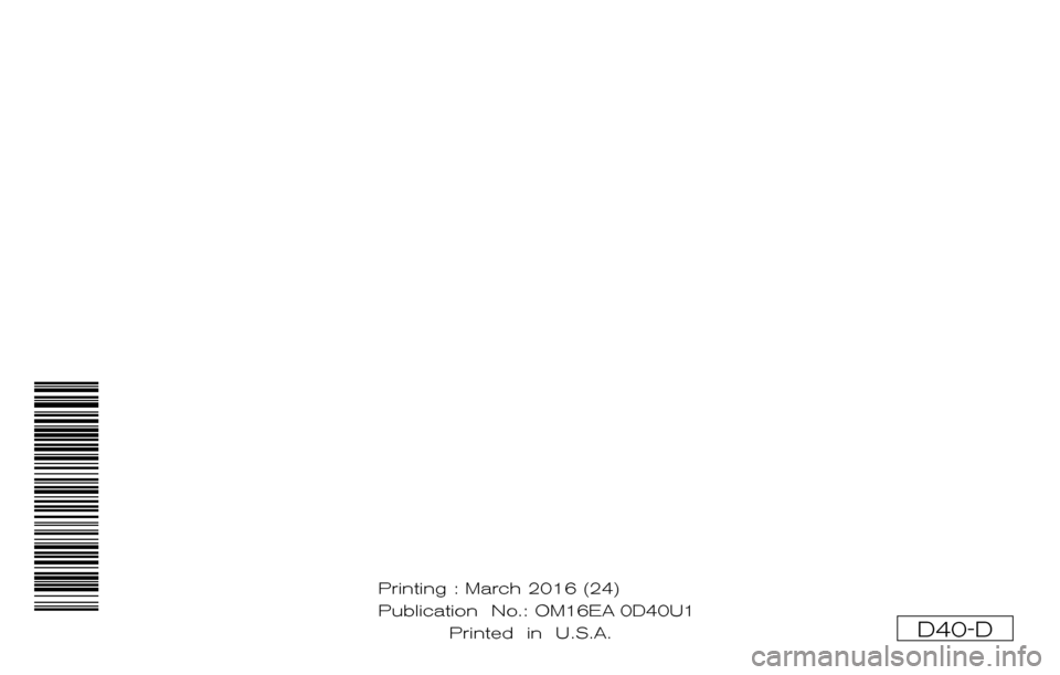 NISSAN FRONTIER 2016 D23 / 3.G Owners Manual D40-D
Printing : March 2016 (24)
Publication No.:OM1E 0D40U1
Printed in U.S.A. O
M16EA 0D40U1 NISSAN FRONTIER 2016 D23 / 3.G Owners Manual D40-D
Printing : March 2016 (24)
Publication No.:OM1E 0D40U1
Printed in U.S.A. O
M16EA 0D40U1
