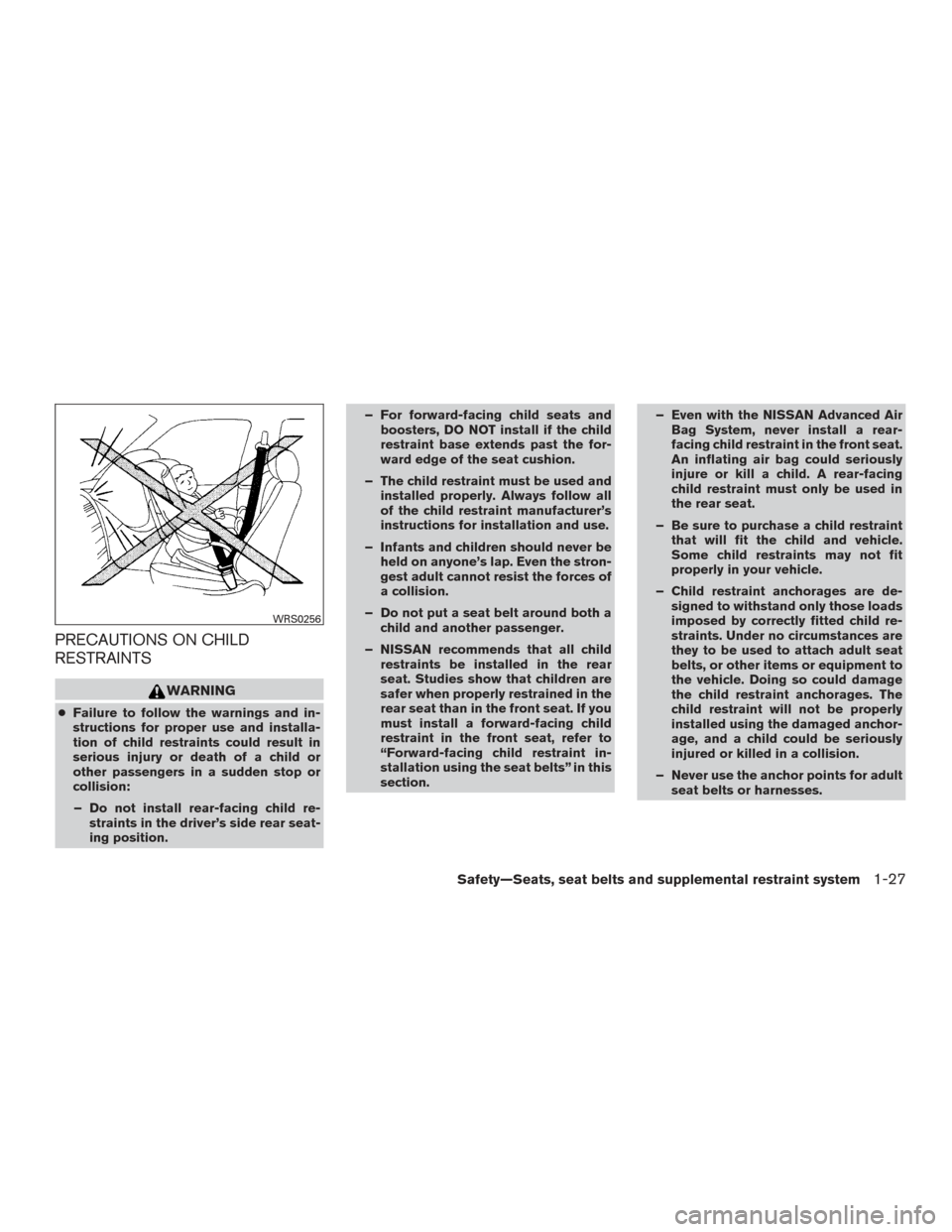 NISSAN FRONTIER 2016 D23 / 3.G Service Manual PRECAUTIONS ON CHILD
RESTRAINTS
WARNING
●Failure to follow the warnings and in-
structions for proper use and installa-
tion of child restraints could result in
serious injury or death of a child or