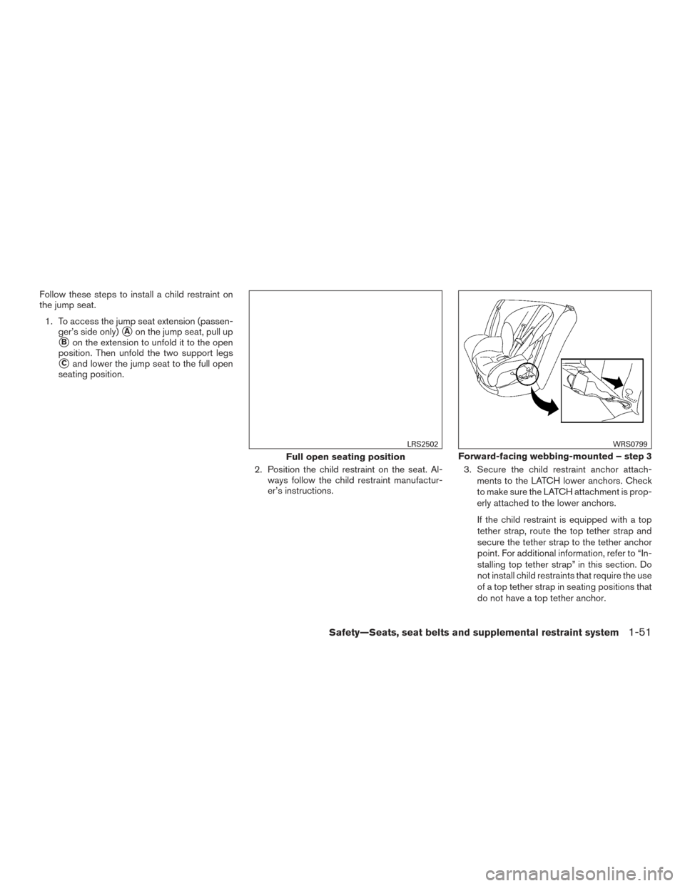 NISSAN FRONTIER 2016 D23 / 3.G Manual PDF Follow these steps to install a child restraint on
the jump seat.1. To access the jump seat extension (passen- ger’s side only)
Aon the jump seat, pull up
Bon the extension to unfold it to the ope