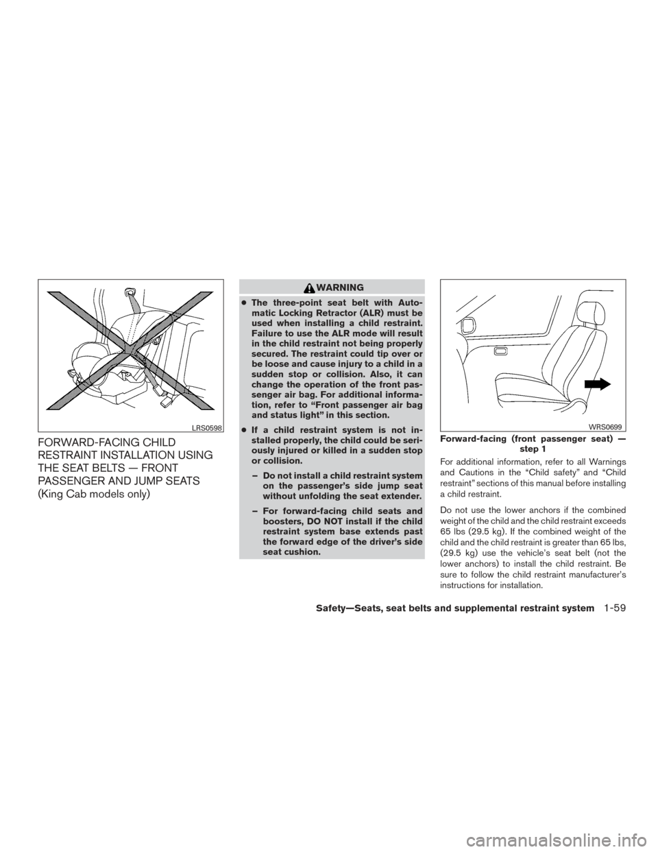 NISSAN FRONTIER 2016 D23 / 3.G Manual PDF FORWARD-FACING CHILD
RESTRAINT INSTALLATION USING
THE SEAT BELTS — FRONT
PASSENGER AND JUMP SEATS
(King Cab models only)
WARNING
●The three-point seat belt with Auto-
matic Locking Retractor (ALR)