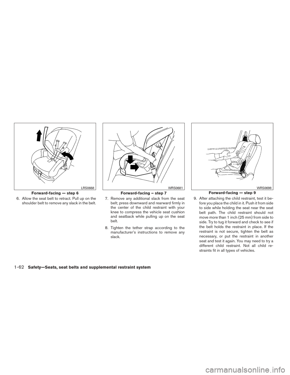 NISSAN FRONTIER 2016 D23 / 3.G Manual Online 6. Allow the seat belt to retract. Pull up on theshoulder belt to remove any slack in the belt. 7. Remove any additional slack from the seat
belt; press downward and rearward firmly in
the center of t NISSAN FRONTIER 2016 D23 / 3.G Manual Online 6. Allow the seat belt to retract. Pull up on theshoulder belt to remove any slack in the belt. 7. Remove any additional slack from the seat
belt; press downward and rearward firmly in
the center of t