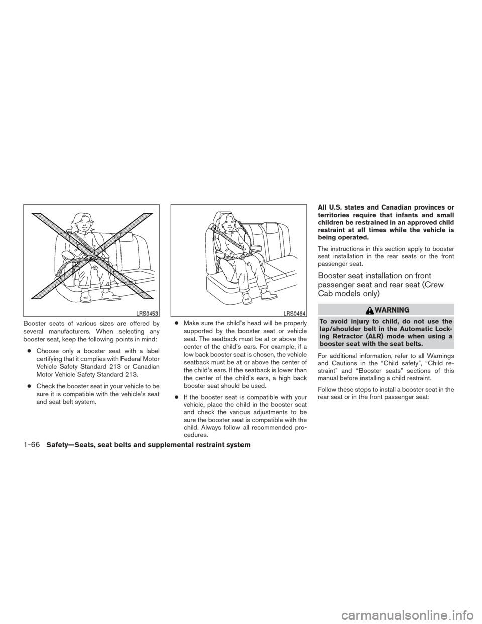 NISSAN FRONTIER 2016 D23 / 3.G Manual Online Booster seats of various sizes are offered by
several manufacturers. When selecting any
booster seat, keep the following points in mind:● Choose only a booster seat with a label
certifying that it c