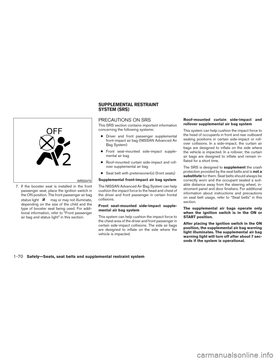 NISSAN FRONTIER 2016 D23 / 3.G Owners Manual 7. If the booster seat is installed in the frontpassenger seat, place the ignition switch in
the ON position. The front passenger air bag
status light
may or may not illuminate,
depending on the size NISSAN FRONTIER 2016 D23 / 3.G Owners Manual 7. If the booster seat is installed in the frontpassenger seat, place the ignition switch in
the ON position. The front passenger air bag
status light
may or may not illuminate,
depending on the size