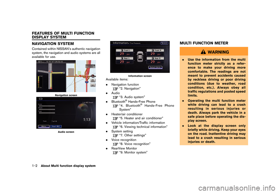 NISSAN GT-R 2016 R35 Multi Function Display Owners Manual ������
�> �(�G�L�W� ����� ��� � �0�R�G�H�O� �5����1 �@
1-2About Multi function display system
NAVIGATION SYSTEM
Contained within NISSANs authentic navigation
system, the navigatio