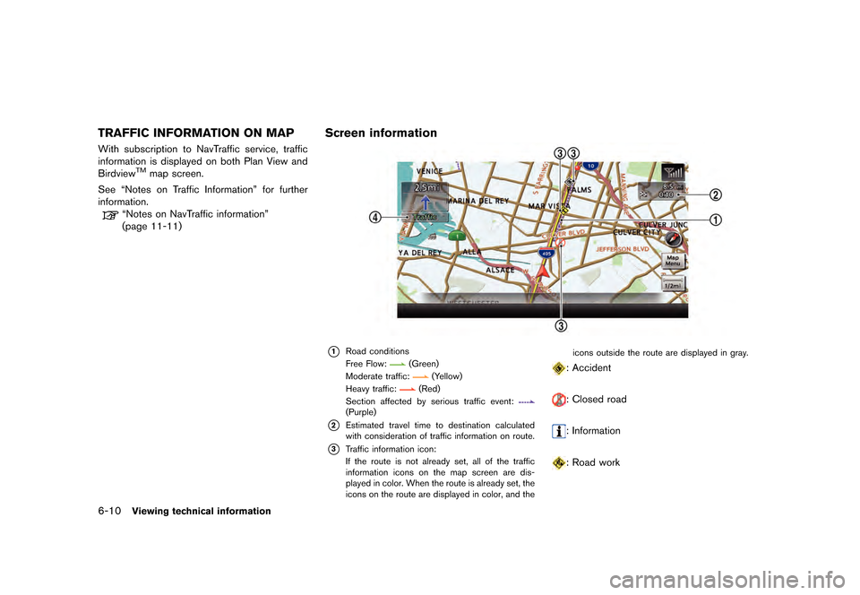 NISSAN GT-R 2016 R35 Multi Function Display Owners Manual �������
�> �(�G�L�W� ����� ��� � �0�R�G�H�O� �5����1 �@
6-10Viewing technical information
TRAFFIC INFORMATION ON MAP
With subscription to NavTraffic service, traffic
information i