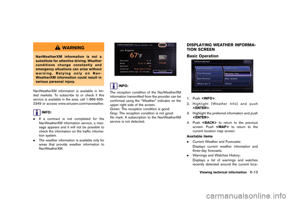 NISSAN GT-R 2016 R35 Multi Function Display User Guide �������
�> �(�G�L�W� ����� ��� � �0�R�G�H�O� �5����1 �@
WARNING
NavWeatherXM information is not a
substitute for attentive driving. Weather
conditions change constantly and
emerge