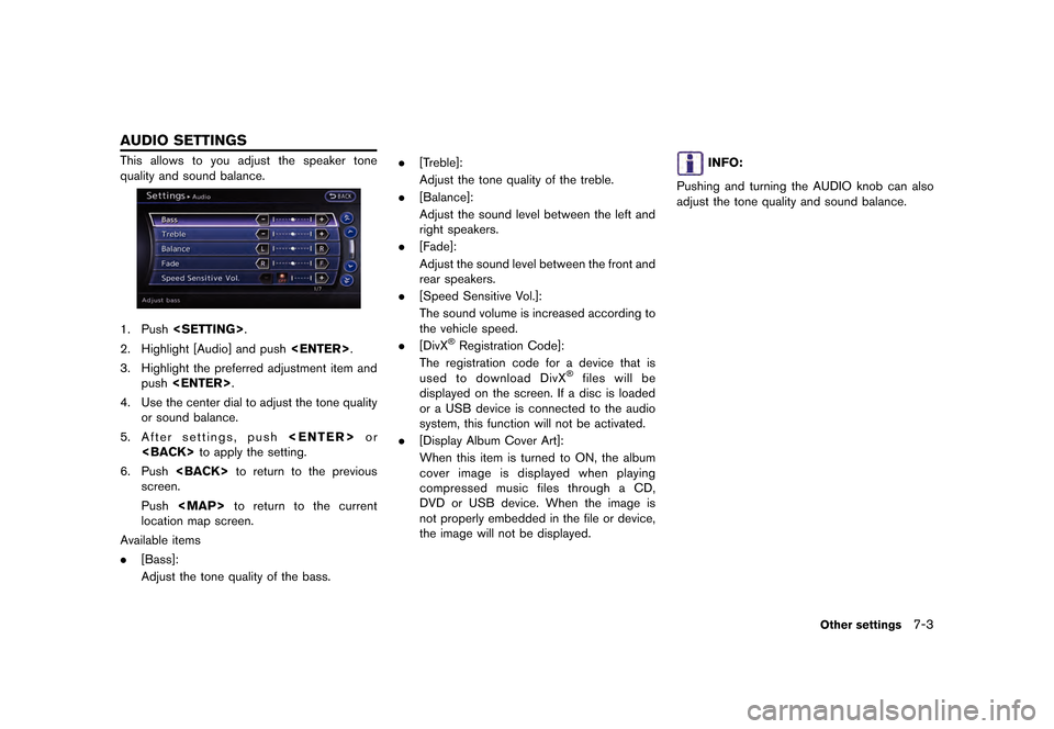 NISSAN GT-R 2016 R35 Multi Function Display Owners Manual �������
�> �(�G�L�W� ����� ��� � �0�R�G�H�O� �5����1 �@
This allows to you adjust the speaker tone
quality and sound balance.
1. Push<SETTING>.
2. Highlight [Audio] and push <ENTE