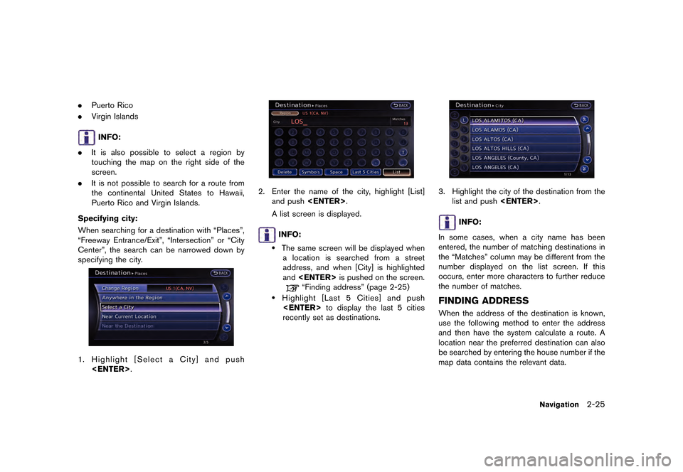 NISSAN GT-R 2016 R35 Multi Function Display Owners Guide ������
�> �(�G�L�W� ����� ��� � �0�R�G�H�O� �5����1 �@
.Puerto Rico
. Virgin Islands
INFO:
. It is also possible to select a region by
touching the map on the right side of the
scr