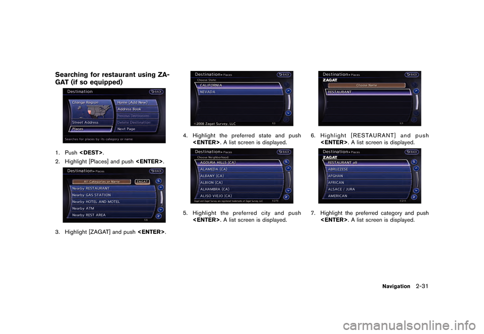 NISSAN GT-R 2016 R35 Multi Function Display Service Manual ������
�> �(�G�L�W� ����� ��� � �0�R�G�H�O� �5����1 �@
Searching for restaurant using ZA-
GAT (if so equipped)
1. Push<DEST>.
2. Highlight [Places] and push <ENTER>.
3. Highlight [