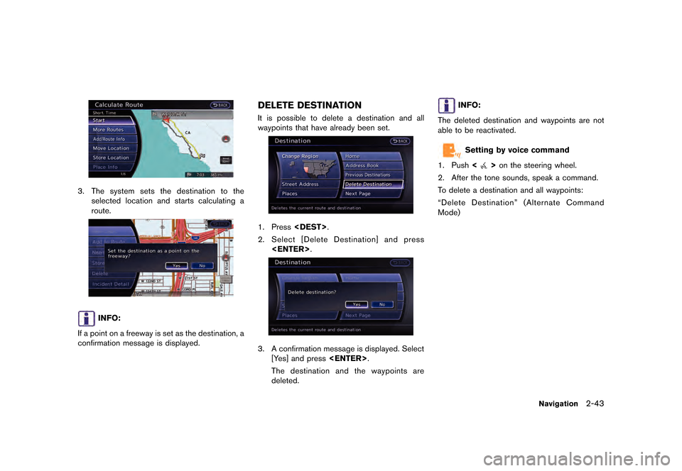 NISSAN GT-R 2016 R35 Multi Function Display Owners Manual ������
�> �(�G�L�W� ����� ��� � �0�R�G�H�O� �5����1 �@
3.The system sets the destination to the
selected location and starts calculating a
route.
INFO:
If a point on a freeway is s