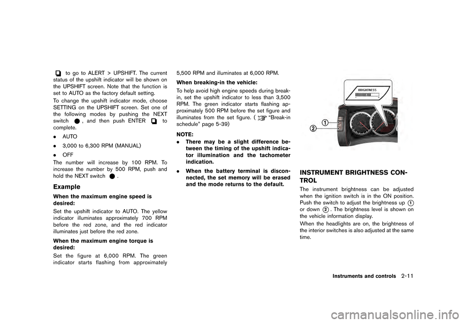 NISSAN GT-R 2016 R35 Owners Manual �������
�> �(�G�L�W� ����� ��� � �0�R�G�H�O� �5���� �@
to go to ALERT > UPSHIFT. The current
status of the upshift indicator will be shown on
the UPSHIFT screen. Note that the fu