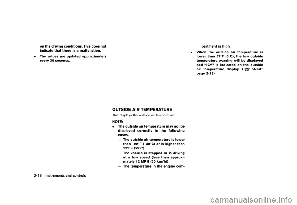 NISSAN GT-R 2016 R35 Owners Manual �������
�> �(�G�L�W� ����� ��� � �0�R�G�H�O� �5���� �@
2-18Instruments and controls
on the driving conditions. This does not
indicate that there is a malfunction.
. The values ar