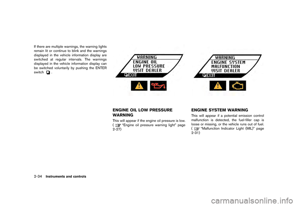NISSAN GT-R 2016 R35 Owners Manual �������
�> �(�G�L�W� ����� ��� � �0�R�G�H�O� �5���� �@
2-34Instruments and controls
If there are multiple warnings, the warning lights
remain lit or continue to blink and the war