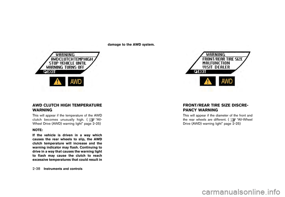 NISSAN GT-R 2016 R35 Owners Manual �������
�> �(�G�L�W� ����� ��� � �0�R�G�H�O� �5���� �@
2-38Instruments and controls
AWD CLUTCH HIGH TEMPERATURE
WARNING
This will appear if the temperature of the AWD
clutch beco