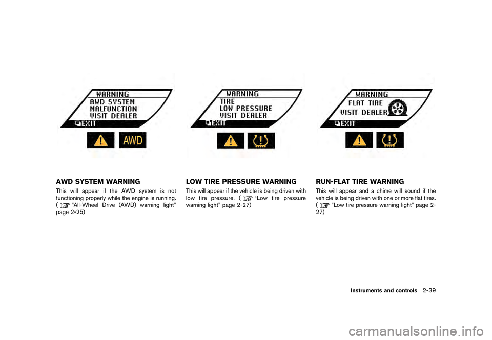 NISSAN GT-R 2016 R35 Owners Manual �������
�> �(�G�L�W� ����� ��� � �0�R�G�H�O� �5���� �@
AWD SYSTEM WARNING
This will appear if the AWD system is not
functioning properly while the engine is running.
(
ªAll-Whee