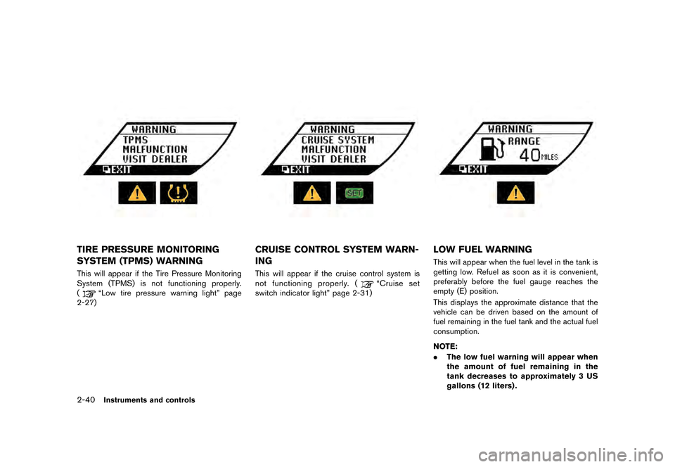NISSAN GT-R 2016 R35 Owners Manual �������
�> �(�G�L�W� ����� ��� � �0�R�G�H�O� �5���� �@
2-40Instruments and controls
TIRE PRESSURE MONITORING
SYSTEM (TPMS) WARNING
This will appear if the Tire Pressure Monitorin