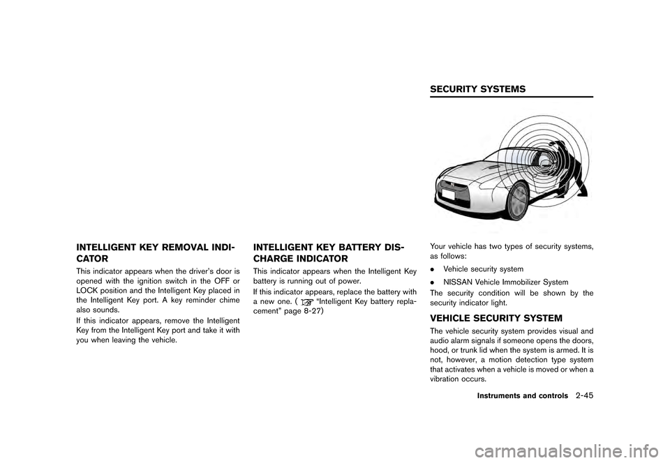 NISSAN GT-R 2016 R35 Owners Manual �������
�> �(�G�L�W� ����� ��� � �0�R�G�H�O� �5���� �@
INTELLIGENT KEY REMOVAL INDI-
CATOR
This indicator appears when the drivers door is
opened with the ignition switch in the