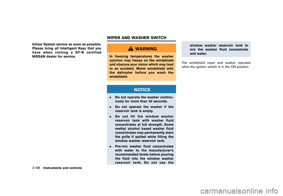 NISSAN GT-R 2016 R35 Owners Manual �������
�> �(�G�L�W� ����� ��� � �0�R�G�H�O� �5���� �@
2-48Instruments and controls
bilizer System service as soon as possible.
Please bring all Intelligent Keys that you
have wh