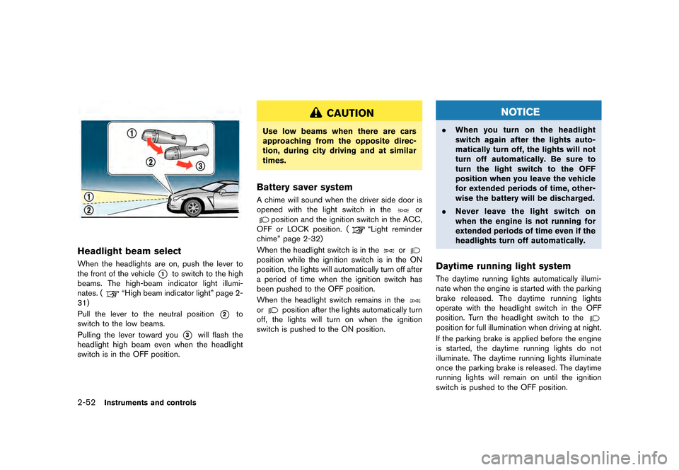 NISSAN GT-R 2016 R35 Owners Manual �������
�> �(�G�L�W� ����� ��� � �0�R�G�H�O� �5���� �@
2-52Instruments and controls
Headlight beam select
When the headlights are on, push the lever to
the front of the vehicle
*