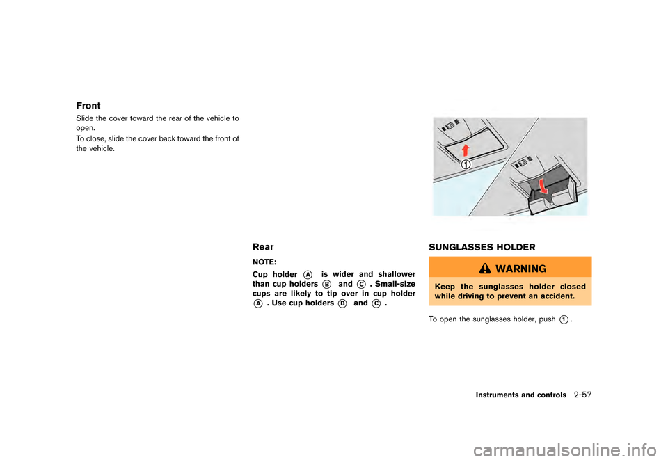 NISSAN GT-R 2016 R35 Owners Manual �������
�> �(�G�L�W� ����� ��� � �0�R�G�H�O� �5���� �@
Front
Slide the cover toward the rear of the vehicle to
open.
To close, slide the cover back toward the front of
the vehicl