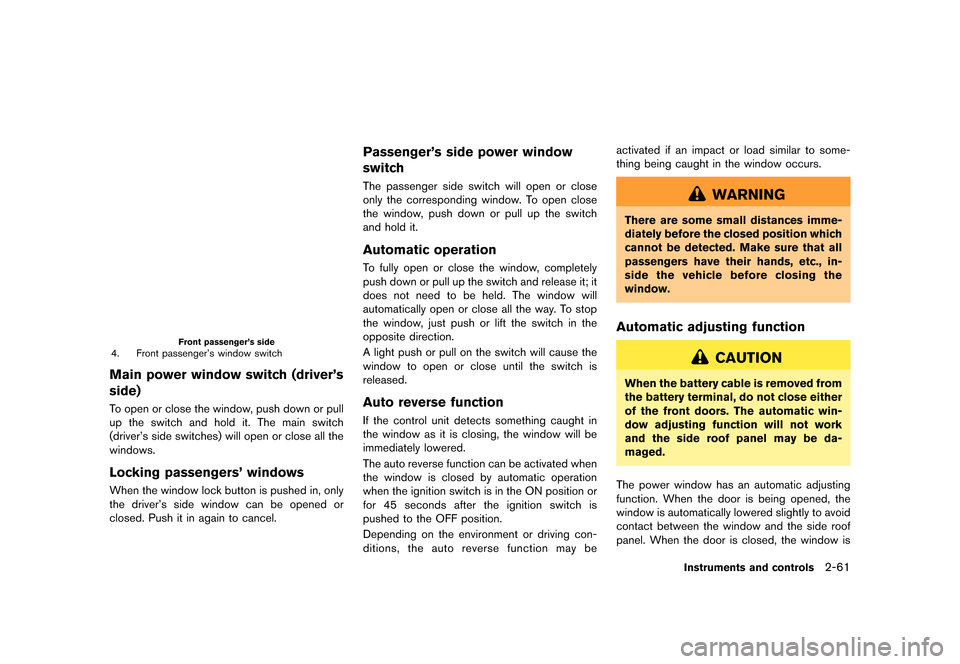 NISSAN GT-R 2016 R35 Owners Manual �������
�> �(�G�L�W� ����� ��� � �0�R�G�H�O� �5���� �@
Front passengers side4. Front passengers window switch
Main power window switch (drivers
side)
To open or close the wind