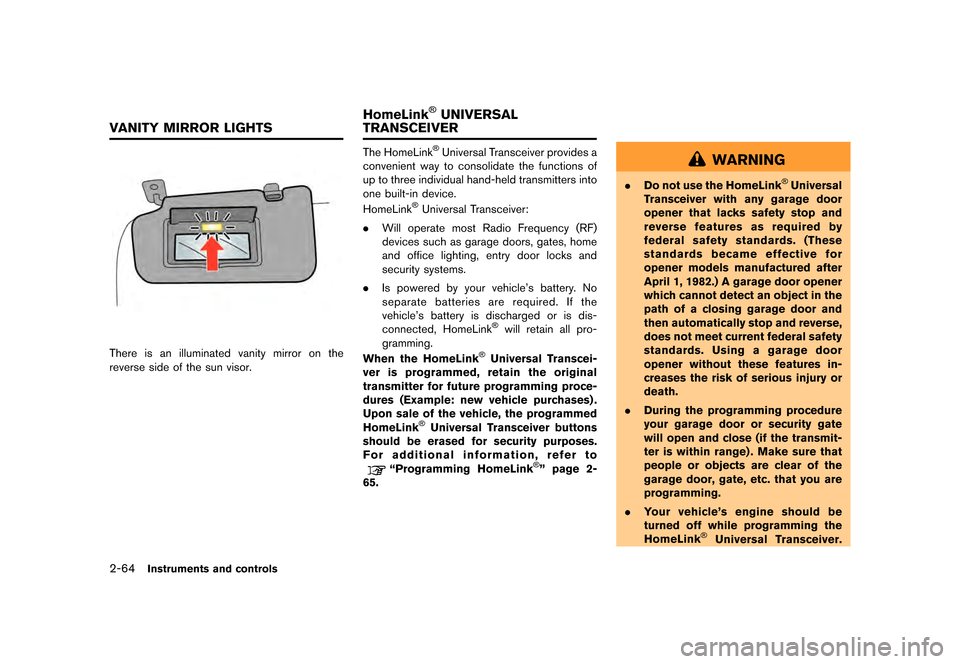 NISSAN GT-R 2016 R35 Owners Manual �������
�> �(�G�L�W� ����� ��� � �0�R�G�H�O� �5���� �@
2-64Instruments and controls
There is an illuminated vanity mirror on the
reverse side of the sun visor.
The HomeLink�